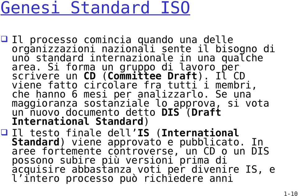 Se una maggioranza sostanziale lo approva, si vota un nuovo documento detto DIS (Draft International Standard) Il testo finale dell IS (International Standard) viene