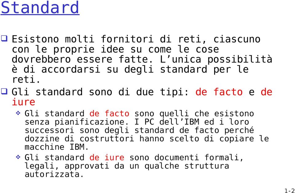 Gli standard sono di due tipi: de facto e de iure Gli standard de facto sono quelli che esistono senza pianificazione.