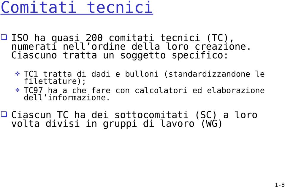 Ciascuno tratta un soggetto specifico: TC1 tratta di dadi e bulloni (standardizzandone le