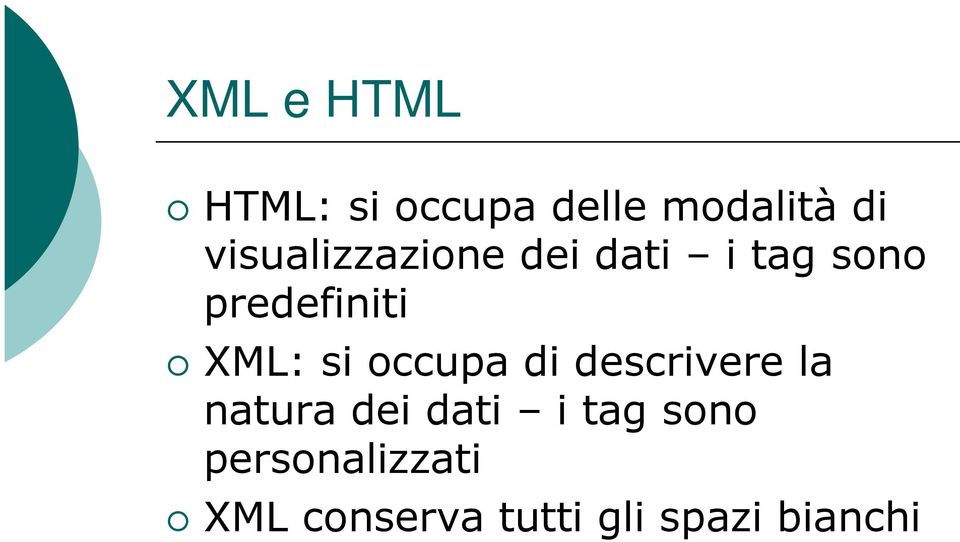 XML: si occupa di descrivere la natura dei dati i