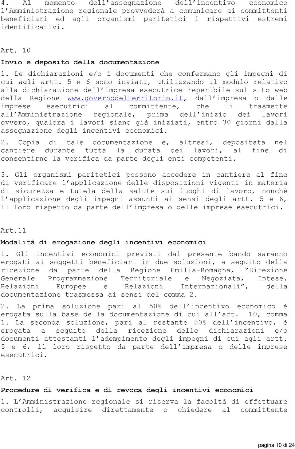 5 e 6 sono inviati, utilizzando il modulo relativo alla dichiarazione dell impresa esecutrice reperibile sul sito web della Regione www.governodelterritorio.