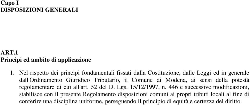 il Comune di Modena, ai sensi della potestà regolamentare di cui all'art. 52 del D. Lgs. 15/12/1997, n.