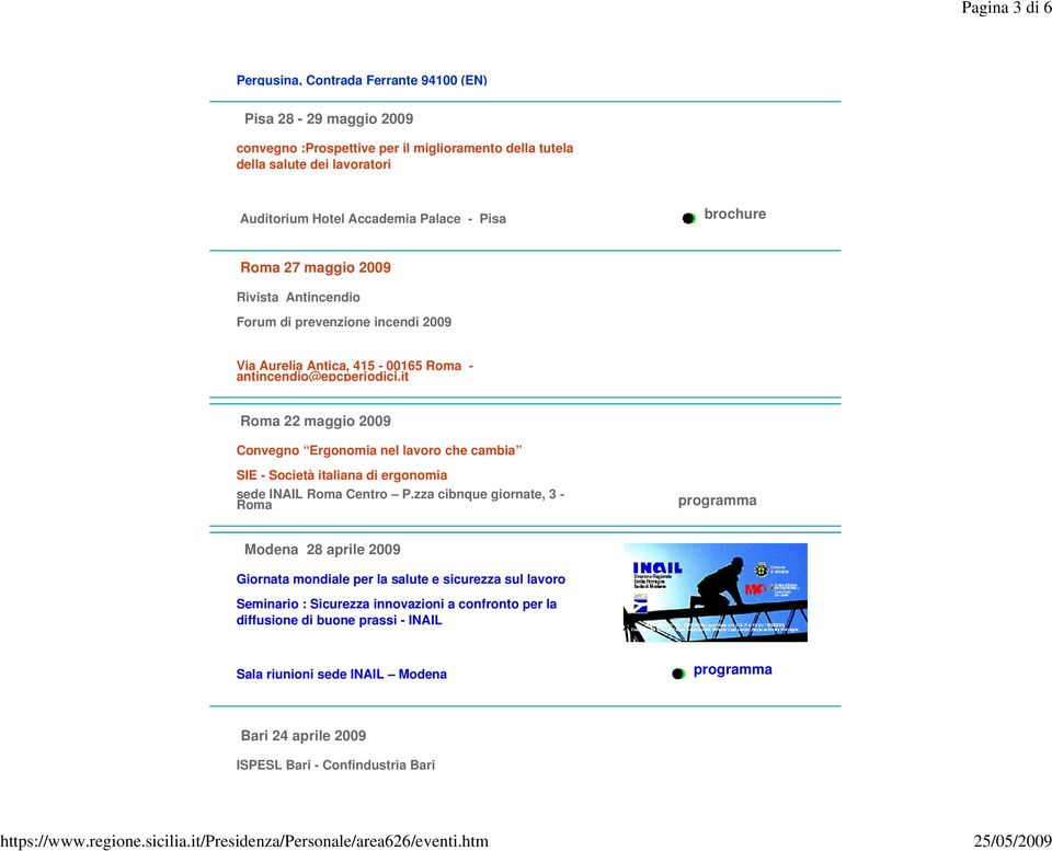 it Roma 22 maggio 2009 Convegno Ergonomia nel lavoro che cambia SIE - Società italiana di ergonomia sede INAIL Roma Centro P.