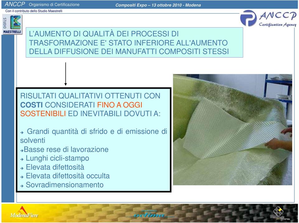 SOSTENIBILI ED INEVITABILI DOVUTI A: Grandi quantità di sfrido e di emissione di solventi Basse