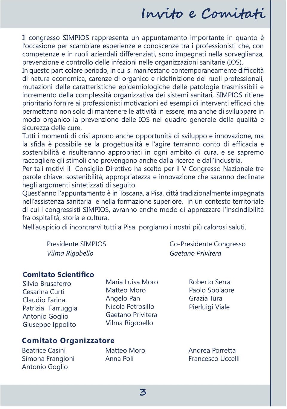 In questo particolare periodo, in cui si manifestano contemporaneamente difficoltà di natura economica, carenze di organico e ridefinizione dei ruoli professionali, mutazioni delle caratteristiche