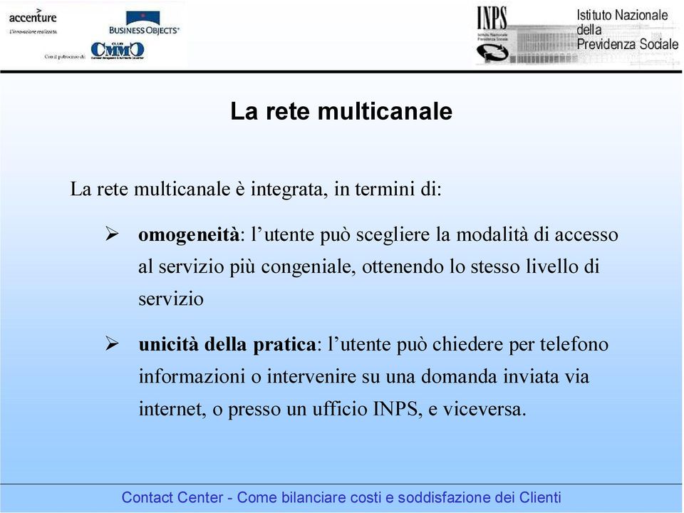 livello di servizio unicità della pratica: l utente può chiedere per telefono