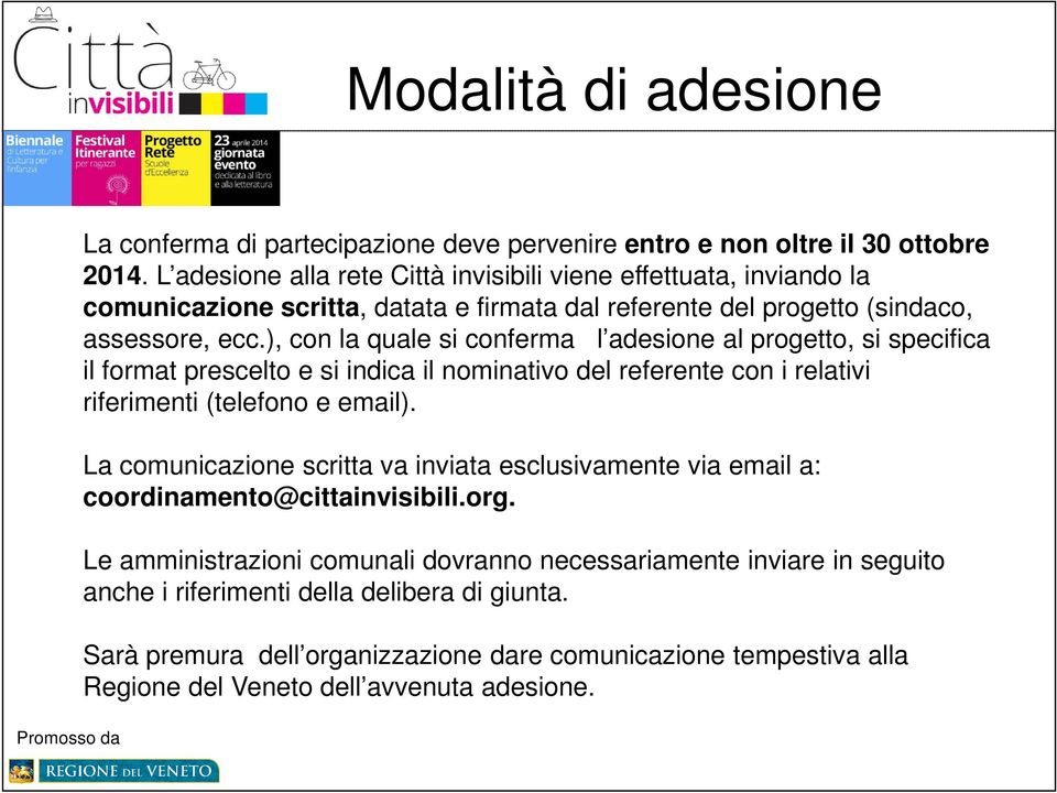 ), con la quale si conferma l adesione al progetto, si specifica il format prescelto e si indica il nominativo del referente con i relativi riferimenti (telefono e email).