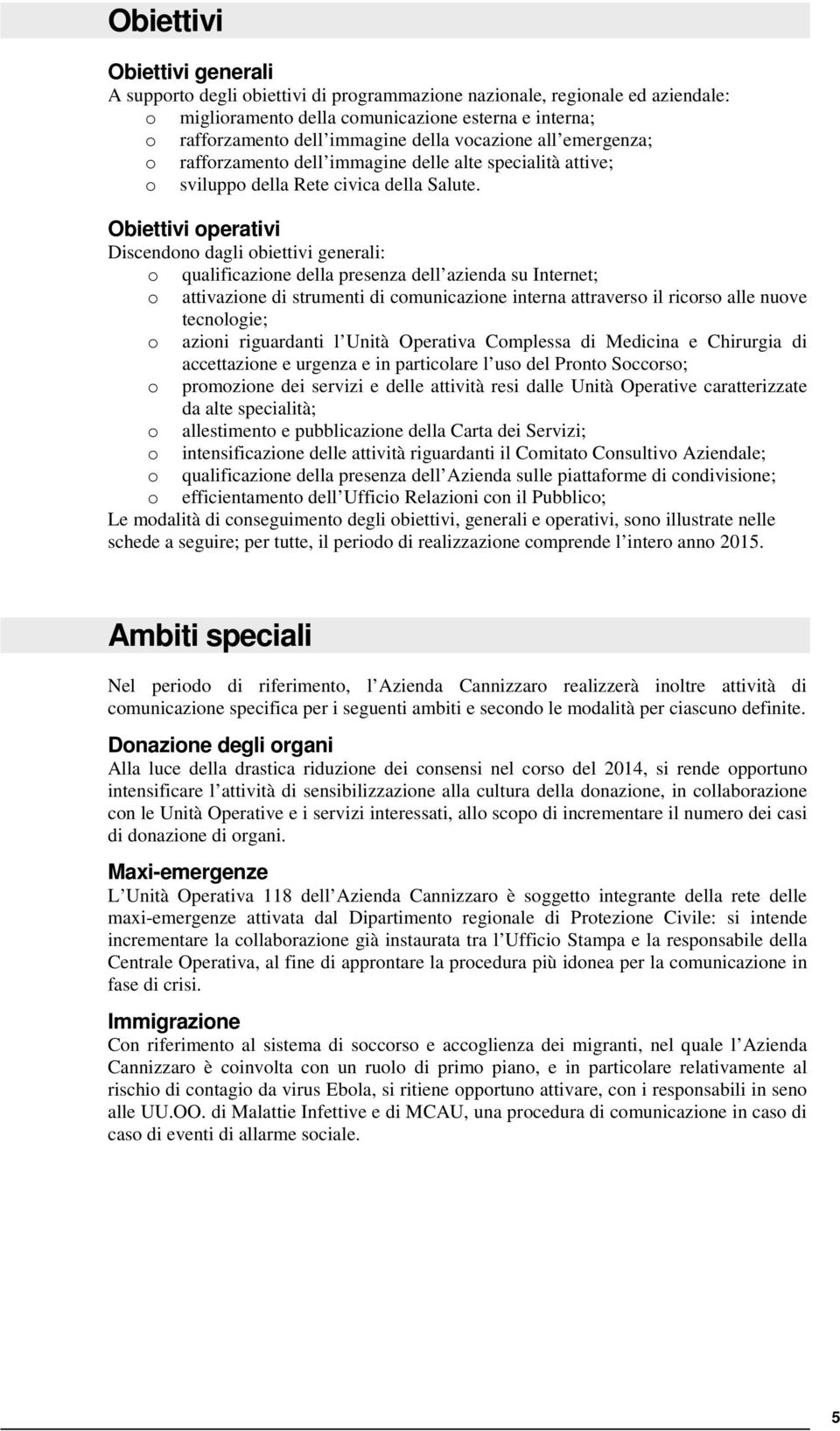 Obittivi oprativi Discndono dagli obittivi gnrali: o qualificazion dlla prsnza dll azinda su Intrnt; o attivazion di strumnti di comunicazion intrna attravrso il ricorso all nuov tcnologi; o azioni