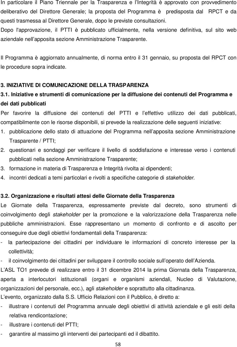 Dopo l'approvazione, il PTTI è pubblicato ufficialmente, nella versione definitiva, sul sito web aziendale nell apposita sezione Amministrazione Trasparente.