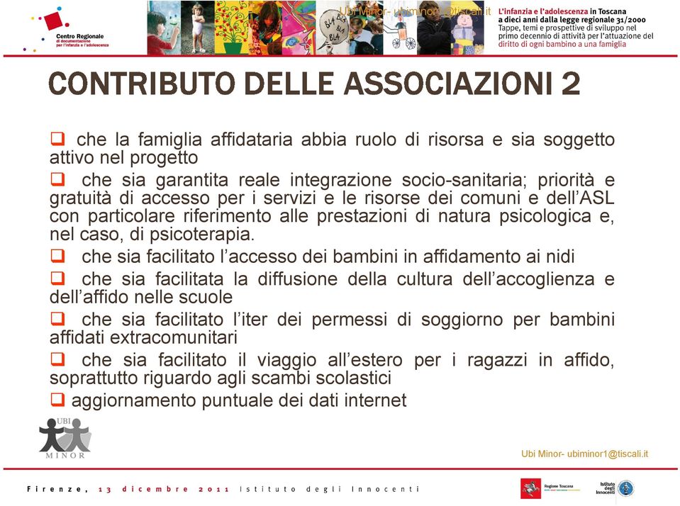 che sia facilitato l accesso dei bambini in affidamento ai nidi che sia facilitata la diffusione della cultura dell accoglienza e dell affido nelle scuole che sia facilitato l