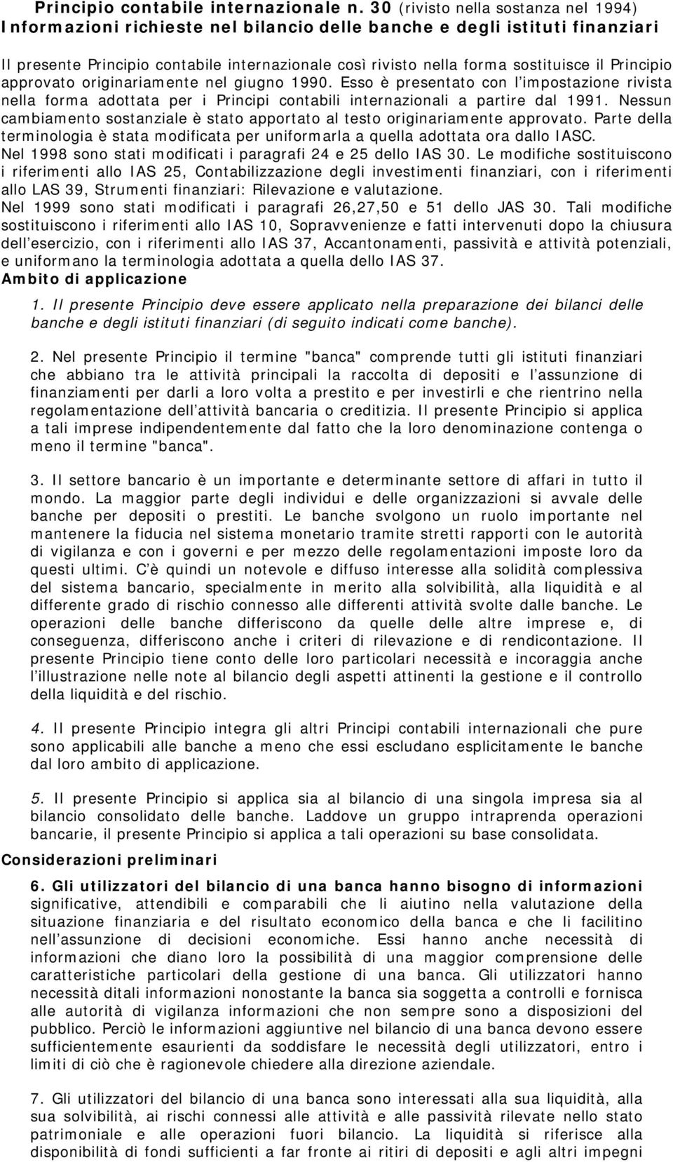 il Principio approvato originariamente nel giugno 1990. Esso è presentato con l impostazione rivista nella forma adottata per i Principi contabili internazionali a partire dal 1991.