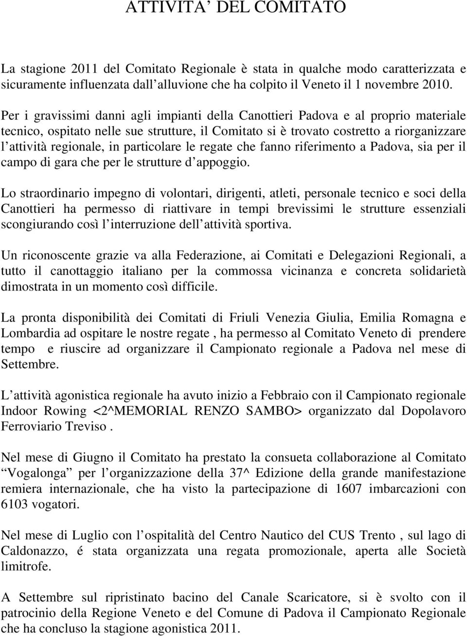 regate che fanno riferimento a Padova, sia per il campo di gara che per le strutture d appoggio.