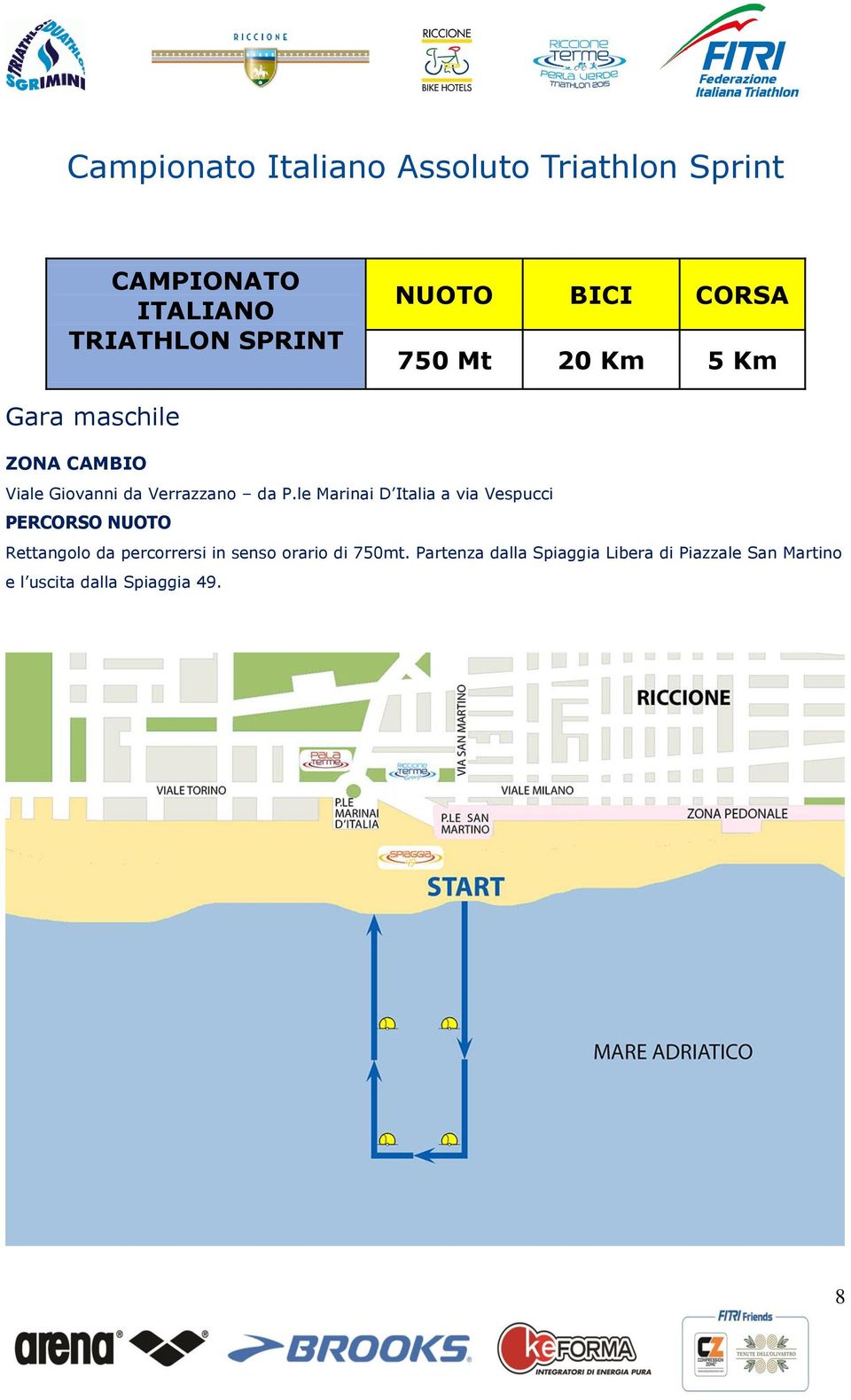 le Marinai D Italia a via Vespucci PERCORSO NUOTO Rettangolo da percorrersi in senso orario