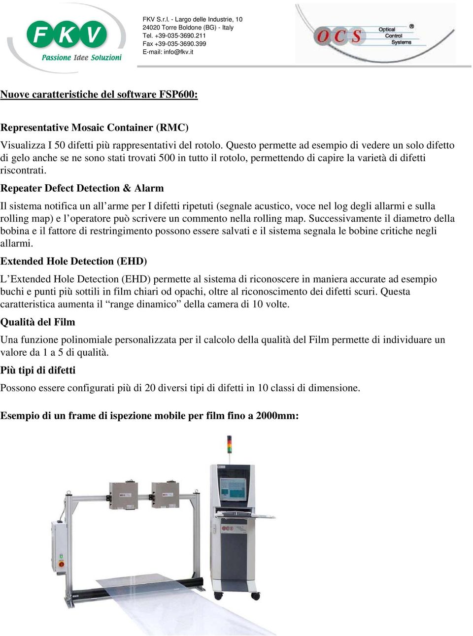 Repeater Defect Detection & Alarm Il sistema notifica un all arme per I difetti ripetuti (segnale acustico, voce nel log degli allarmi e sulla rolling map) e l operatore può scrivere un commento