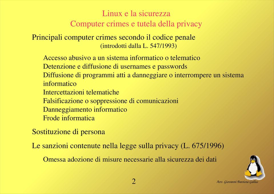 programmi atti a danneggiare o interrompere un sistema informatico Intercettazioni telematiche Falsificazione o soppressione di