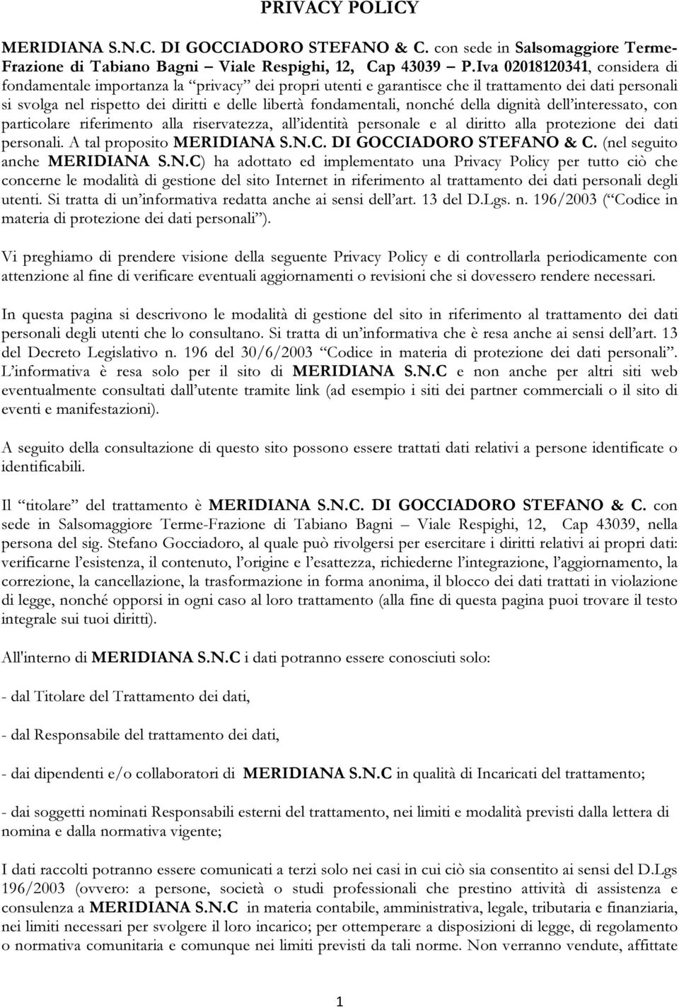 della dignità dell interessat, cn particlare riferiment alla riservatezza, all identità persnale e al diritt alla prtezine dei dati persnali. A tal prpsit MERIDIANA S.N.C. DI GOCCIADORO STEFANO & C.