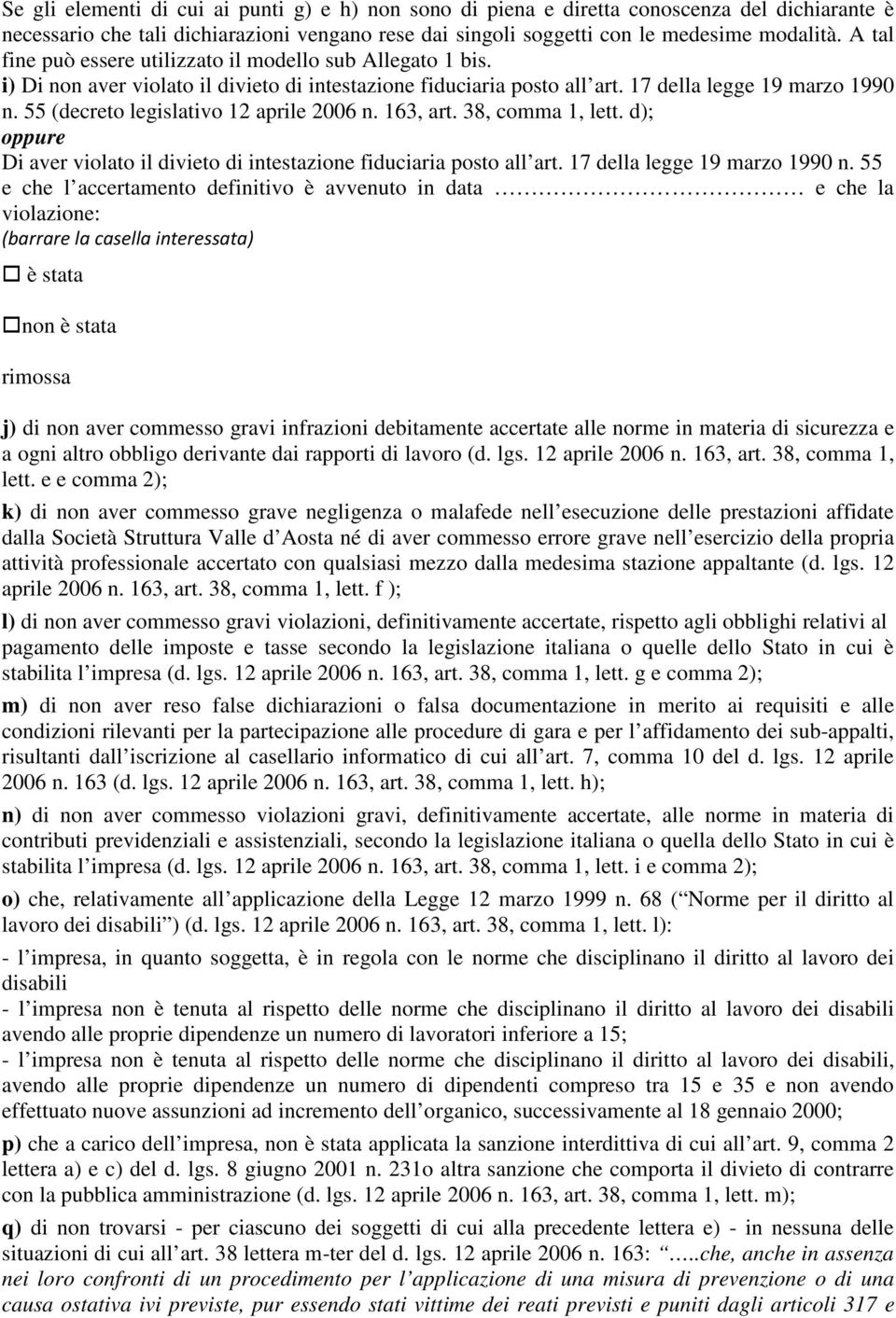 55 (decreto legislativo 12 aprile 2006 n. 163, art. 38, comma 1, lett. d); oppure Di aver violato il divieto di intestazione fiduciaria posto all art. 17 della legge 19 marzo 1990 n.