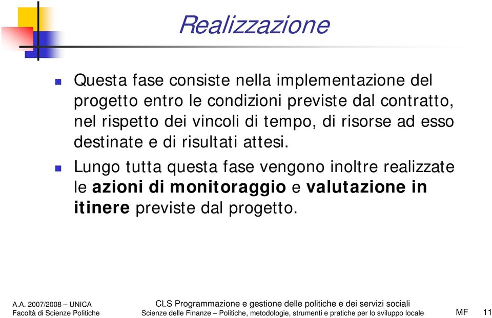 Lungo tutta questa fase vengono inoltre realizzate le azioni di monitoraggio e valutazione in itinere