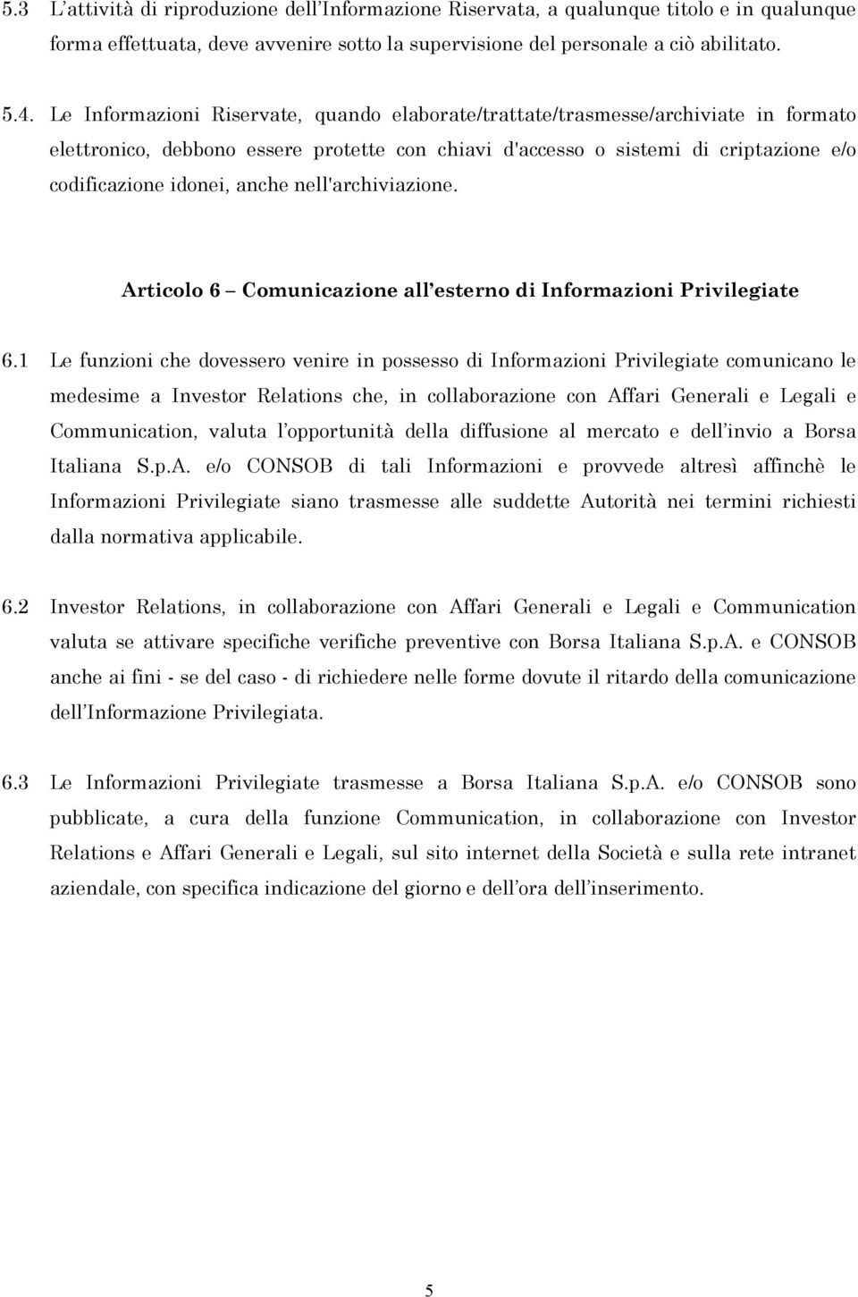 nell'archiviazione. Articolo 6 Comunicazione all esterno di Informazioni Privilegiate 6.