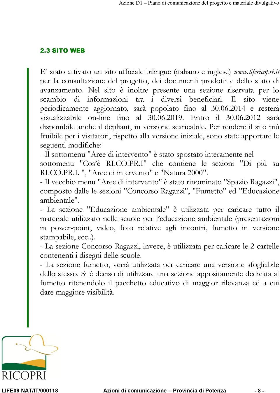 2014 e resterà visualizzabile on-line fino al 30.06.2019. Entro il 30.06.2012 sarà disponibile anche il depliant, in versione scaricabile.