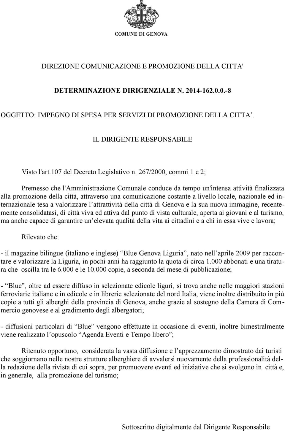 267/2000, commi 1 e 2; Premesso che l'amministrazione Comunale conduce da tempo un'intensa attività finalizzata alla promozione della città, attraverso una comunicazione costante a livello locale,