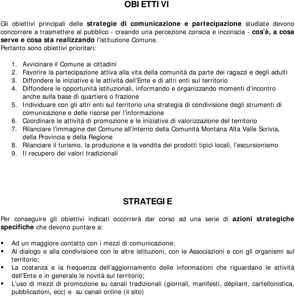 Favorire la partecipazione attiva alla vita della comunità da parte dei ragazzi e degli adulti 3. Diffondere le iniziative e le attività dell Ente e di altri enti sul territorio 4.