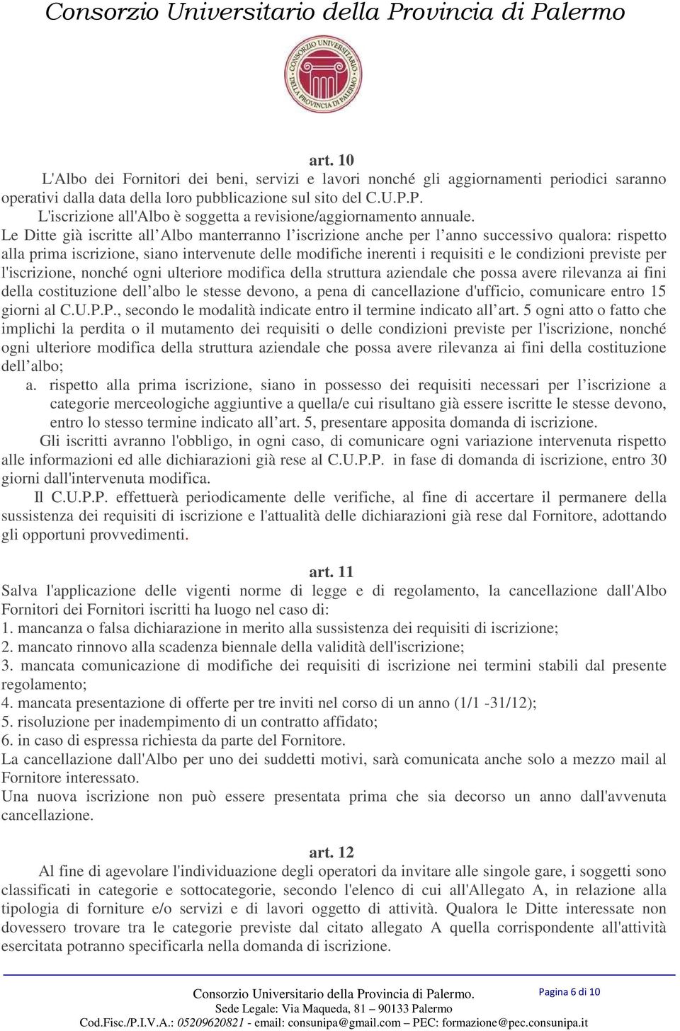 Le Ditte già iscritte all Albo manterranno l iscrizione anche per l anno successivo qualora: rispetto alla prima iscrizione, siano intervenute delle modifiche inerenti i requisiti e le condizioni