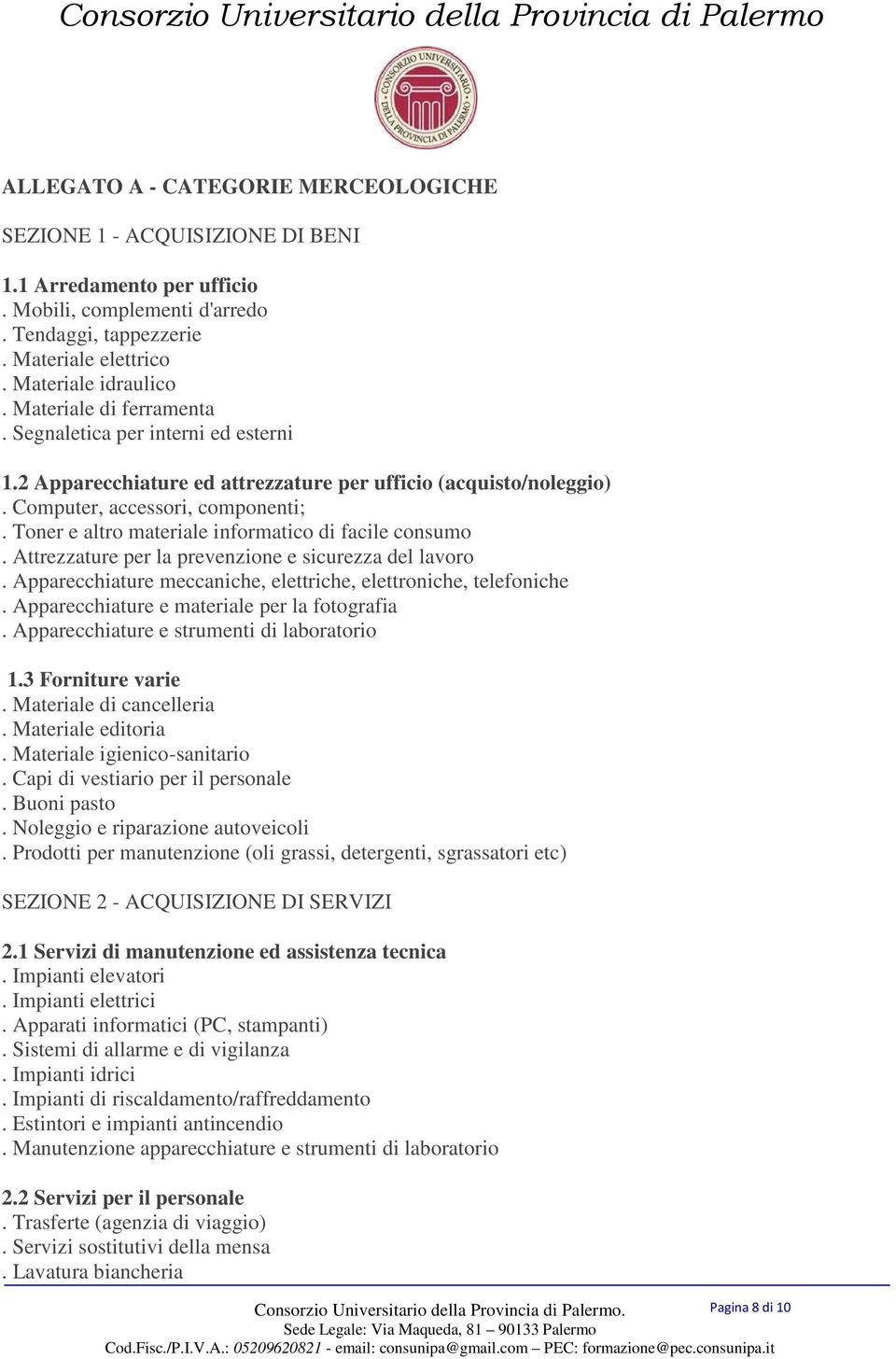 Toner e altro materiale informatico di facile consumo. Attrezzature per la prevenzione e sicurezza del lavoro. Apparecchiature meccaniche, elettriche, elettroniche, telefoniche.