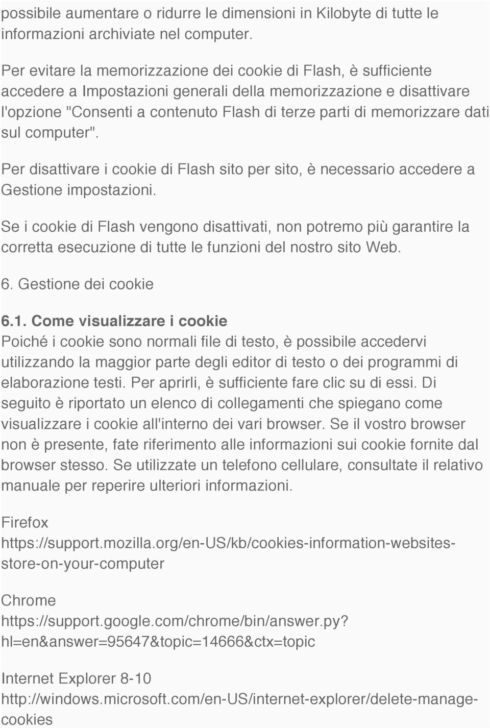 memorizzare dati sul computer". Per disattivare i cookie di Flash sito per sito, è necessario accedere a Gestione impostazioni.