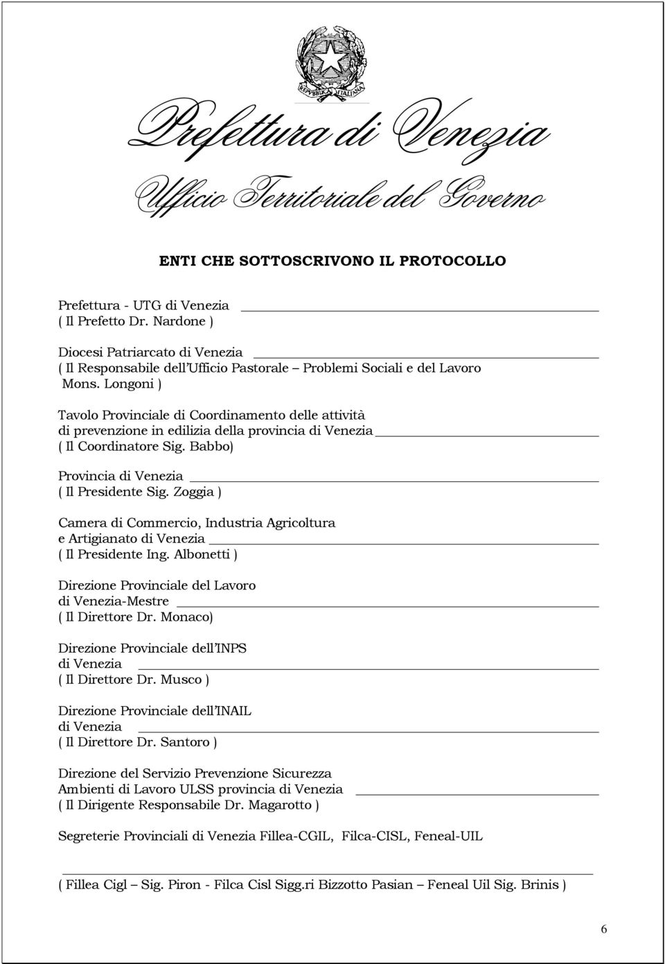 Zoggia ) Camera di Commercio, Industria Agricoltura e Artigianato di Venezia ( Il Presidente Ing. Albonetti ) Direzione Provinciale del Lavoro di Venezia-Mestre ( Il Direttore Dr.