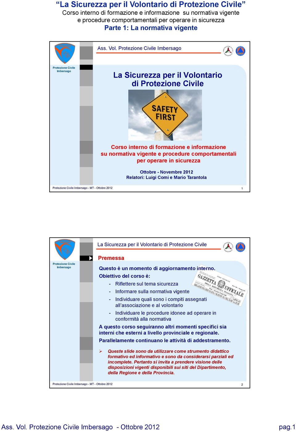 ntario di Corso interno di formazione e informazione su normativa vigente e procedure comportamentali per operare in sicurezza Ottobre - Novembre 2012 Relatori: Luigi Comi e Mario Tarantola 1 ntario