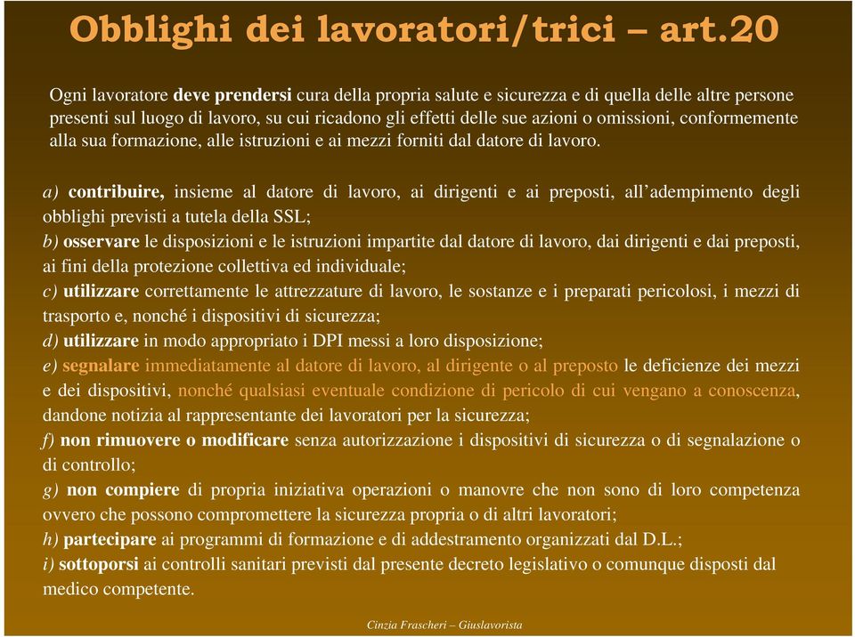 conformemente alla sua formazione, alle istruzioni e ai mezzi forniti dal datore di lavoro.