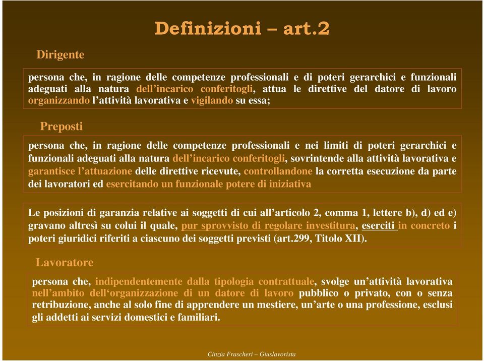 organizzando l attività lavorativa e vigilando su essa; Preposti persona che, in ragione delle competenze professionali e nei limiti di poteri gerarchici e funzionali adeguati alla natura dell