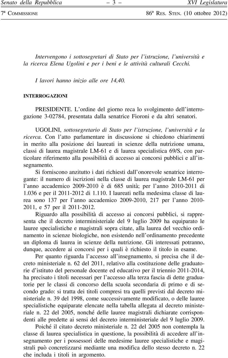 UGOLINI, sottosegretario di Stato per l istruzione, l università e la ricerca.