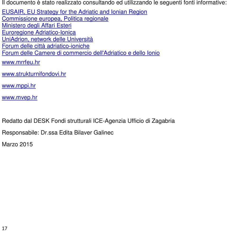 Università Forum delle città adriatico-ioniche Forum delle Camere di commercio dell'adriatico e dello Ionio www.mrrfeu.hr www.