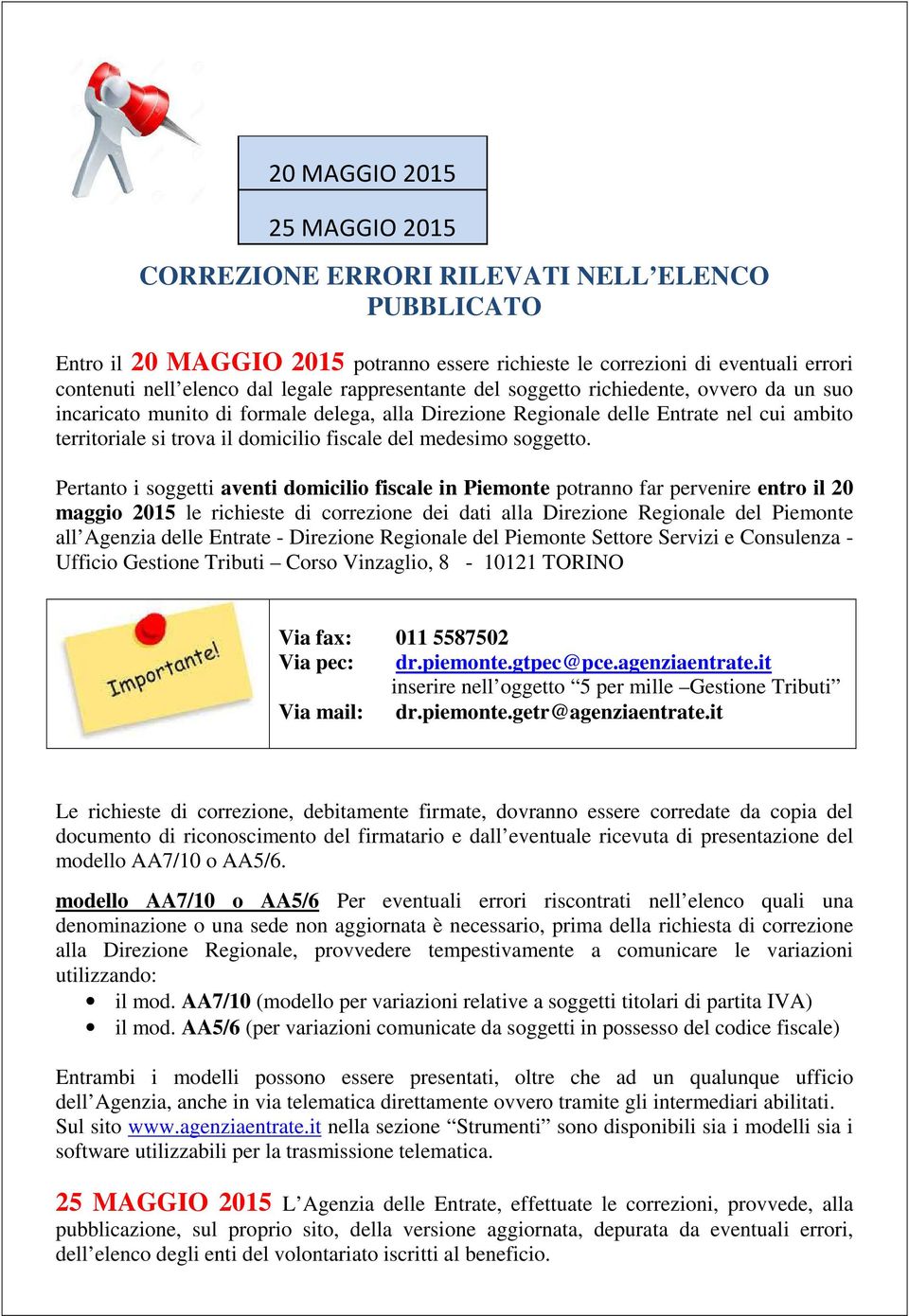 Pertant i sggetti aventi dmicili fiscale in Piemnte ptrann far pervenire entr il 20 maggi 2015 le richieste di crrezine dei dati alla Direzine Reginale del Piemnte all Agenzia delle Entrate -