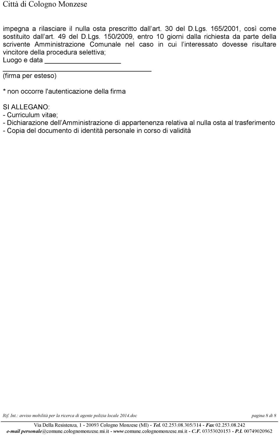 150/2009, entro 10 giorni dalla richiesta da parte della scrivente Amministrazione Comunale nel caso in cui l interessato dovesse risultare vincitore della