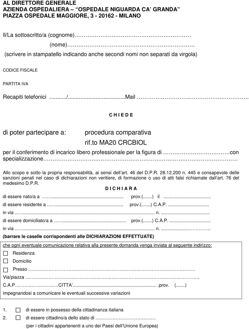 to MA20 CRCBIOL per il conferimento di incarico libero professionale per la figura di con specializzazione Allo scopo e sotto la propria responsabilità, ai sensi dell art. 46 del D.P.R. 28.12.200 n.