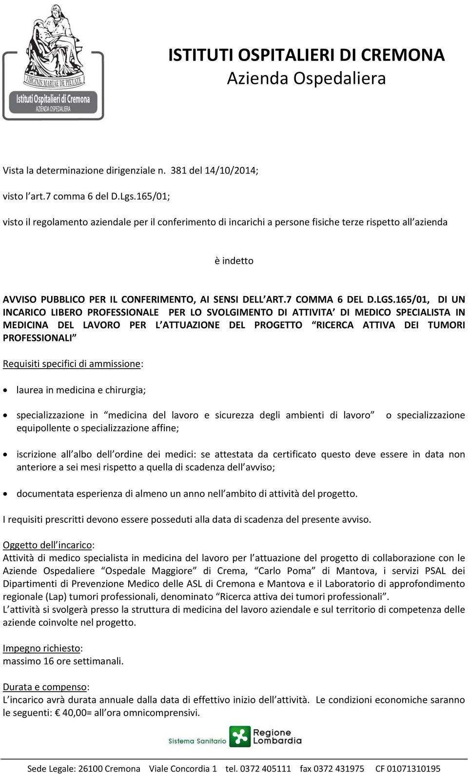 LGS.165/01, DI UN INCARICO LIBERO PROFESSIONALE PER LO SVOLGIMENTO DI ATTIVITA DI MEDICO SPECIALISTA IN MEDICINA DEL LAVORO PER L ATTUAZIONE DEL PROGETTO RICERCA ATTIVA DEI TUMORI PROFESSIONALI