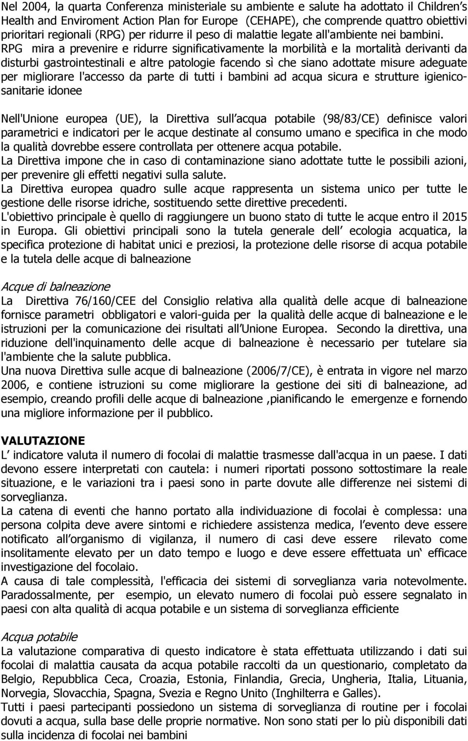 RPG mira a prevenire e ridurre significativamente la morbilità e la mortalità derivanti da disturbi gastrointestinali e altre patologie facendo sì che siano adottate misure adeguate per migliorare