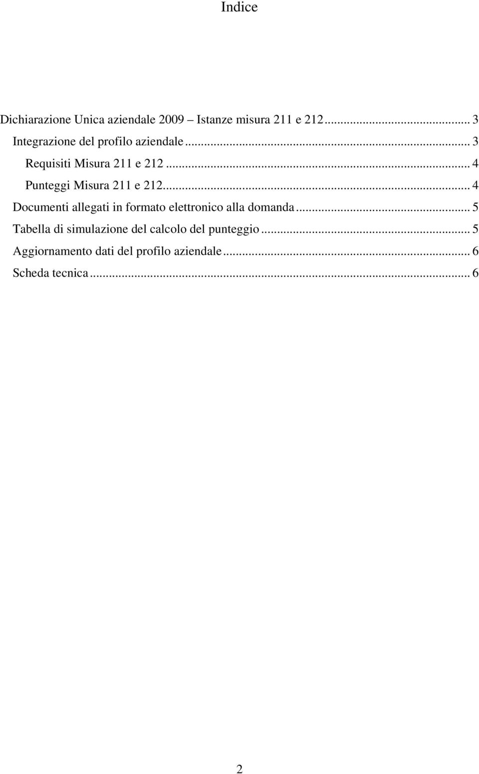 .. 4 Punteggi Misura 211 e 212... 4 Documenti allegati in formato elettronico alla domanda.