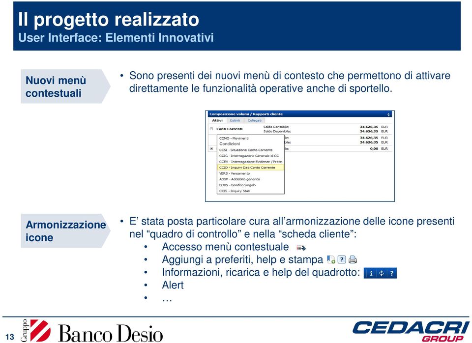 Condizioni Armonizzazione icone E stata posta particolare cura all armonizzazione delle icone presenti nel quadro di