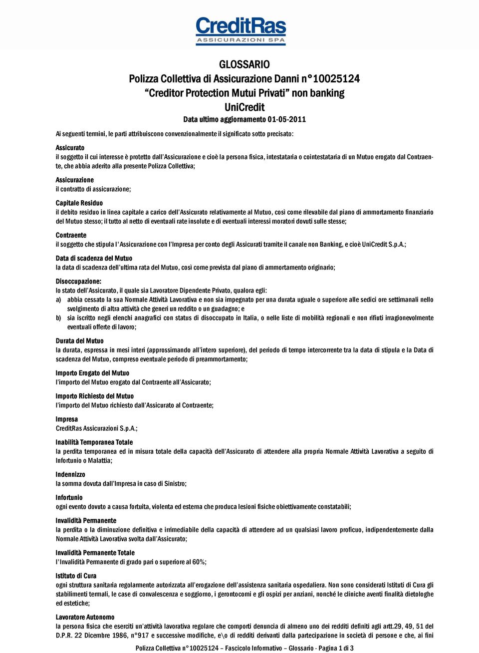 Contraente, che abbia aderito alla presente Polizza Collettiva; Assicurazione il contratto di assicurazione; Capitale Residuo il debito residuo in linea capitale a carico dell Assicurato