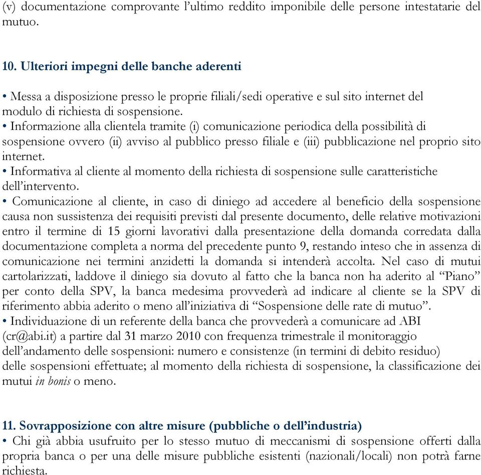 Informazione alla clientela tramite (i) comunicazione periodica della possibilità di sospensione ovvero (ii) avviso al pubblico presso filiale e (iii) pubblicazione nel proprio sito internet.