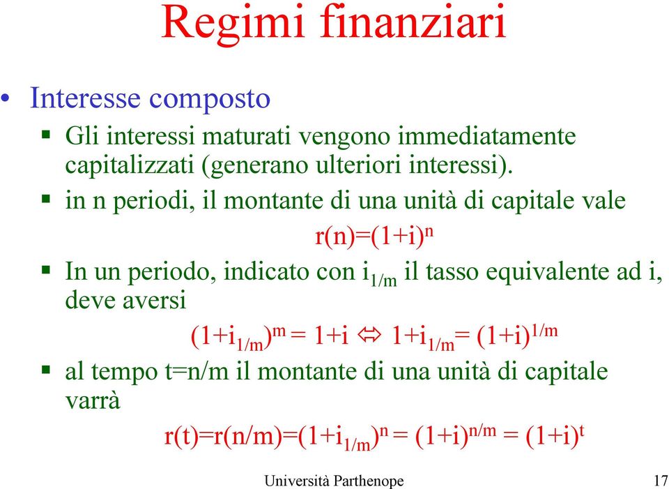 in n periodi, il montante di una unità di capitale vale r(n)=(1+i) n In un periodo, indicato con i 1/m il