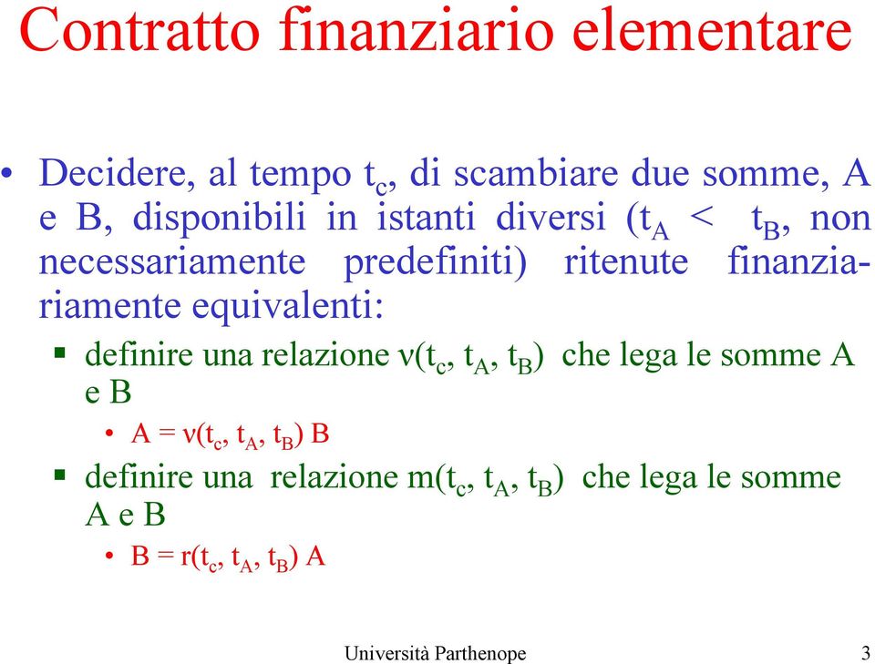 equivalenti: definire una relazione ν(t c, t A, t B ) che lega le somme A e B A = ν(t c, t A, t B )