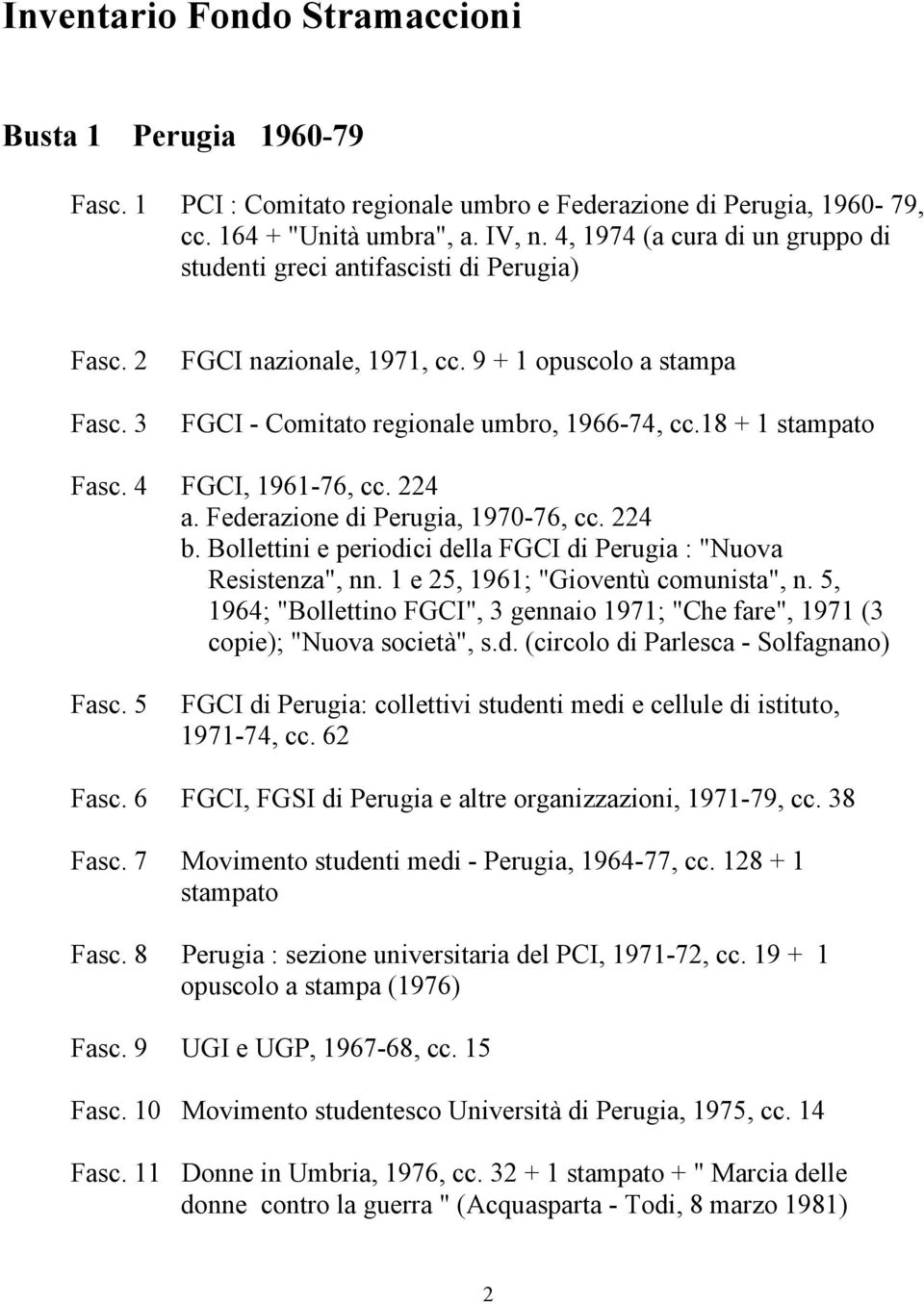 18 + 1 stampato Fasc. 4 FGCI, 1961-76, cc. 224 a. Federazione di Perugia, 1970-76, cc. 224 b. Bollettini e periodici della FGCI di Perugia : "Nuova Resistenza", nn.