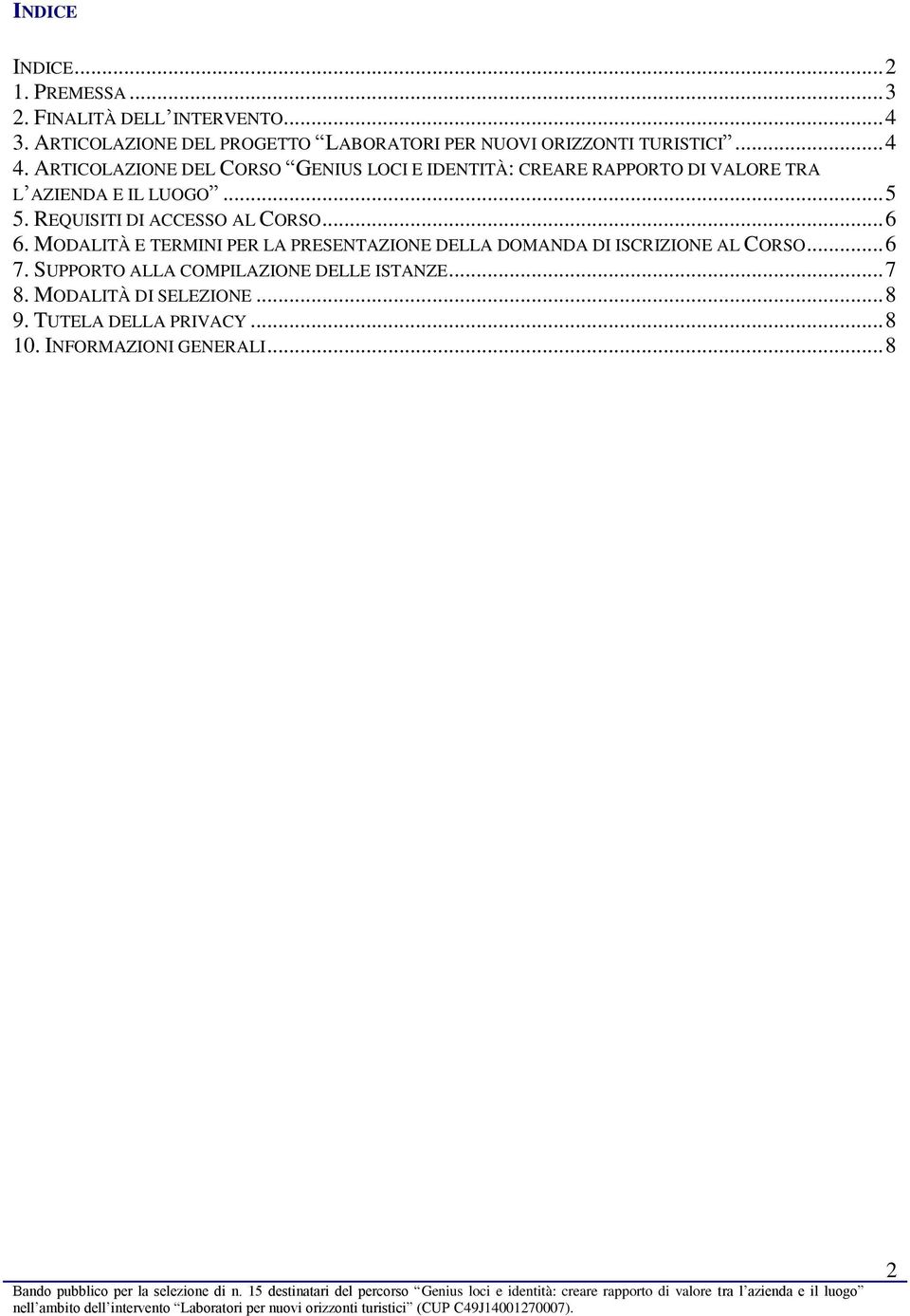 ARTICOLAZIONE DEL CORSO GENIUS LOCI E IDENTITÀ: CREARE RAPPORTO DI VALORE TRA L AZIENDA E IL LUOGO... 5 5.