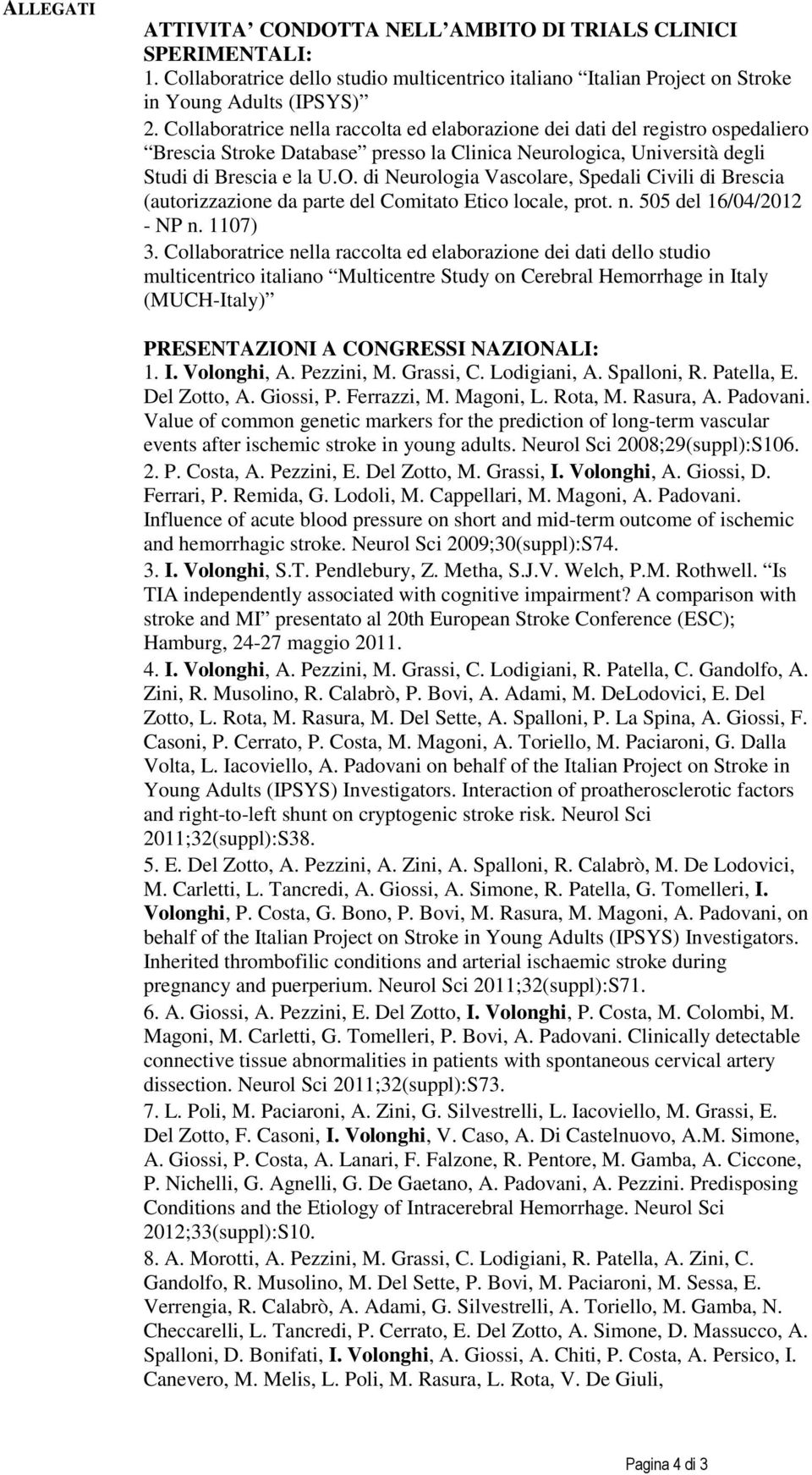 di Neurologia Vascolare, Spedali Civili di Brescia (autorizzazione da parte del Comitato Etico locale, prot. n. 505 del 16/04/2012 - NP n. 1107) 3.