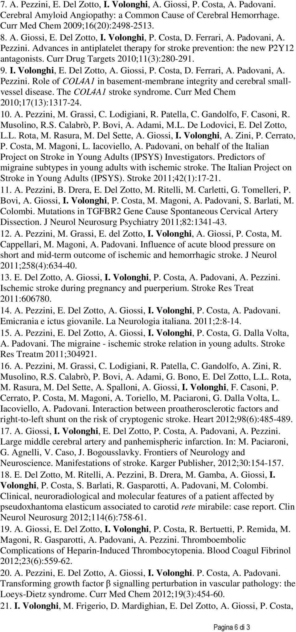 Del Zotto, A. Giossi, P. Costa, D. Ferrari, A. Padovani, A. Pezzini. Role of COL4A1 in basement-membrane integrity and cerebral smallvessel disease. The COL4A1 stroke syndrome.